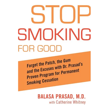 Stop Smoking for Good: Forget the Patch, the Gum, and the Excuses with Dr. Prasad's Proven Program for Permanent Smoking Cessation