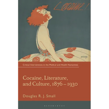 Cocaine, Literature, and Culture, 1876-1930
