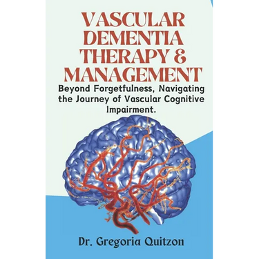 Vascular Dementia Therapy & Management: Beyond Forgetfulness, Navigating the Journey of Vascular Cognitive Impairment.