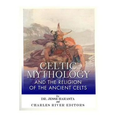 Celtic Mythology and the Religion of the Ancient Celts
