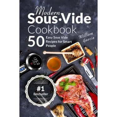 Modern Sous Vide Cookbook: 50+ Easy Sous Vide Recipes for Smart People
