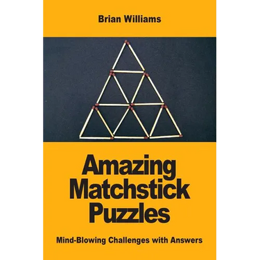 Amazing Matchstick Puzzles: Mind-Blowing Challenges with Answers