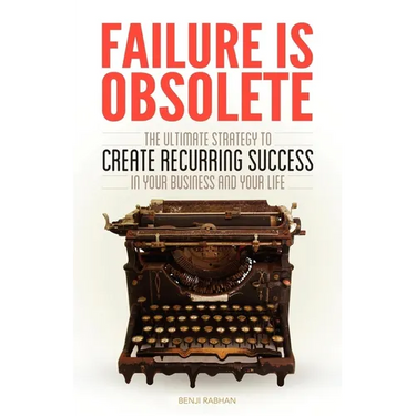 Failure Is Obsolete: The Ultimate Strategy to Create Recurring Success in Your Business and Your Life