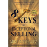 8 Keys to Exceptional Selling: Become the Salesperson You Were Meant to Be