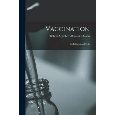 Vaccination: Its Fallacies and Evils