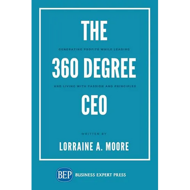 The 360 Degree CEO: Generating Profits While Leading and Living with Passion and Principles