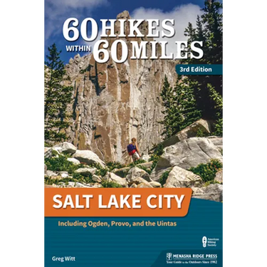 60 Hikes Within 60 Miles: Salt Lake City: Including Ogden, Provo, and the Uintas