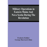 Military Operations In Eastern Maine And Nova Scotia During The Revolution