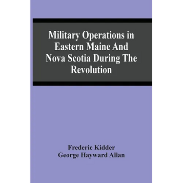 Military Operations In Eastern Maine And Nova Scotia During The Revolution