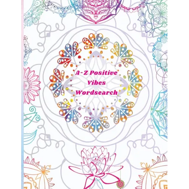 A-Z Positive Vibes Word Search: Adults, Teens, & Seniors: 81 Puzzles Large Print Inspirational Word Search Puzzle Book with Uplifting Words to Keep th