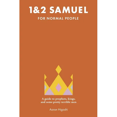 1 & 2 Samuel for Normal People: A Guide to Prophets, Kings, and Some Pretty Terrible Men