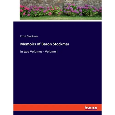 Memoirs of Baron Stockmar: In two Volumes - Volume I