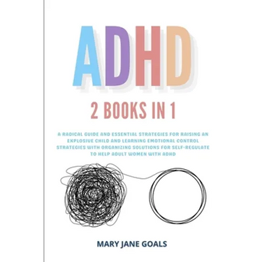 ADHD: A Radical Guide and Essential Strategies for Raising an Explosive Child and Learning Emotional Control Strategies with