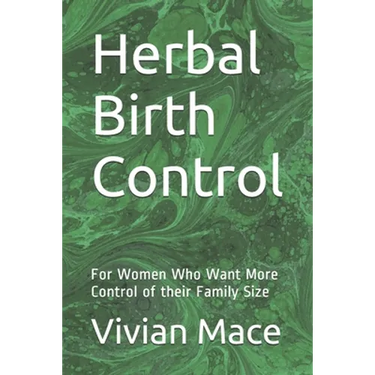 Herbal Birth Control: For Women Who Want More Control of their Family Size