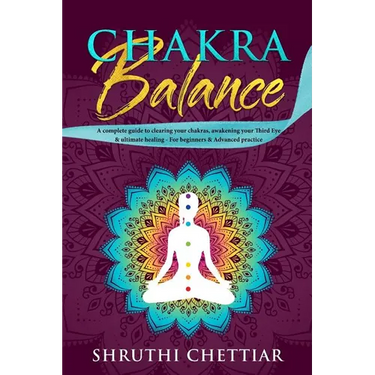 Chakra Balance: A complete guide to clearing your chakras, awakening your Third Eye & ultimate healing