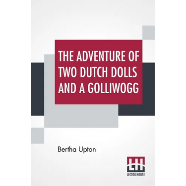 The Adventures Of Two Dutch Dolls And A "Golliwogg"