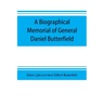 A biographical memorial of General Daniel Butterfield
