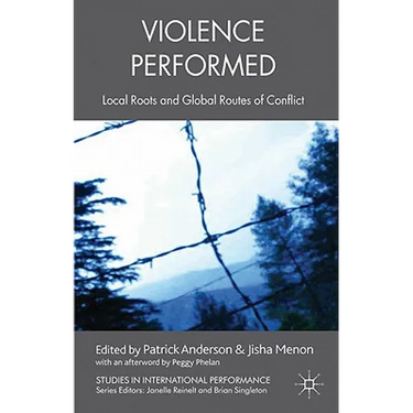 Violence Performed: Local Roots and Global Routes of Conflict