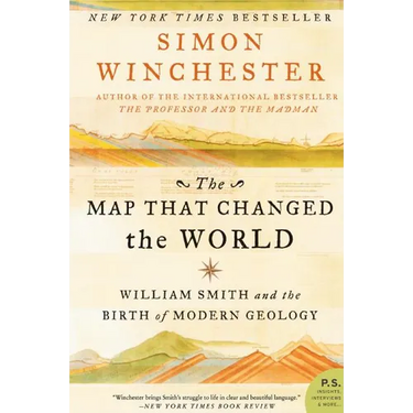 The Map That Changed the World: William Smith and the Birth of Modern Geology