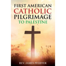 First American Catholic Pilgrimage to Palestine, 1889