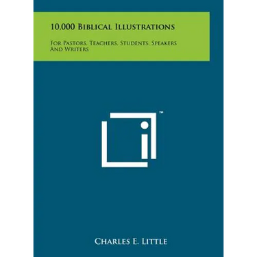 10,000 Biblical Illustrations: For Pastors, Teachers, Students, Speakers And Writers