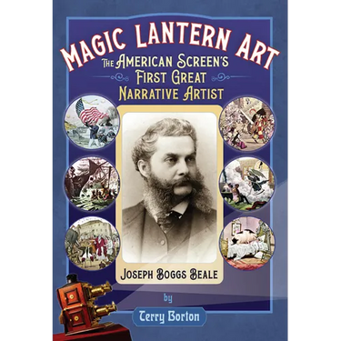 Magic Lantern Art: The American Screen's First Great Narrative Artist, Joseph Boggs Beale