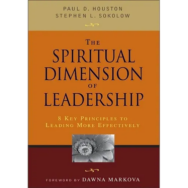 The Spiritual Dimension of Leadership: 8 Key Principles to Leading More Effectively