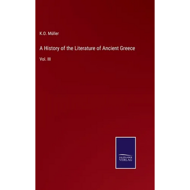 A History of the Literature of Ancient Greece: Vol. III