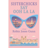 Sisterchicks Say Ooh La La