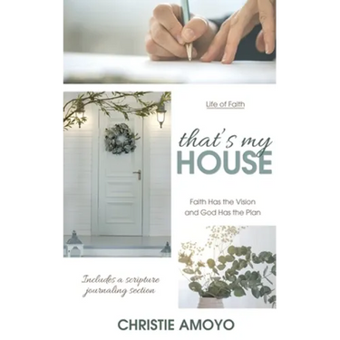 That's My House: Faith Has the Vision and God Has the Plan