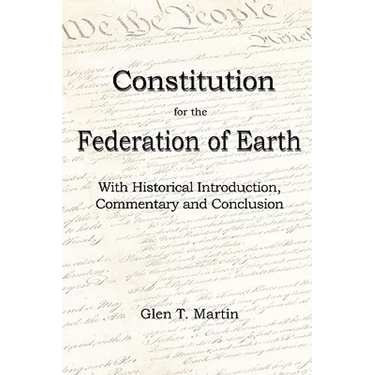 A Constitution for the Federation of Earth: With Historical Introduction, Commentary and Conclusion