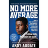 No More Average: How to Take Control of Your Mindset, Overcome Fear, Reach Peak Performance and Achieve Your Goals