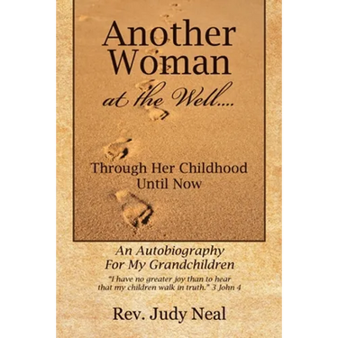 Another Woman at the Well....: Through Her Childhood Until Now, an Autobiography for My Grandchildren.