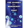 The Journey from Manuscript to Print: A Guide to Publishing Your Book