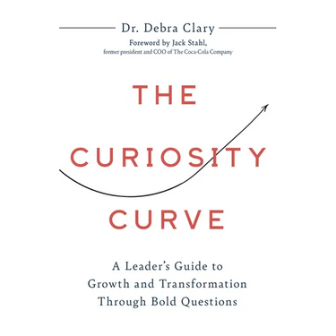 The Curiosity Curve: A Leader's Guide to Growth and Transformation Through Bold Questions