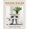House Rules: How to Decorate for Every Home, Style, and Budget