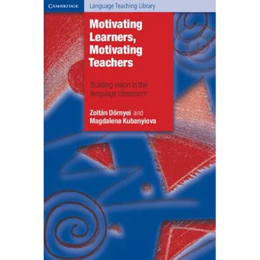 Motivating Learners, Motivating Teachers: Building Vision in the Language Classroom