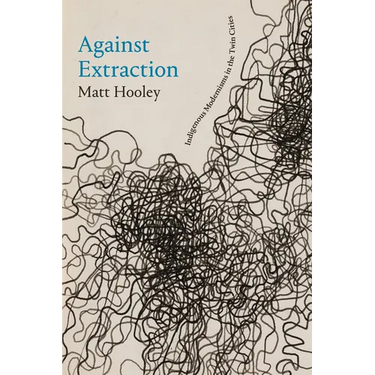 Against Extraction: Indigenous Modernism in the Twin Cities