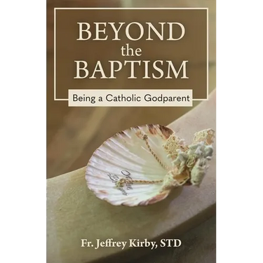Beyond the Baptism: Being a Catholic Godparent