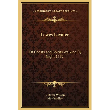 Lewes Lavater: Of Ghosts and Spirits Walking By Night 1572