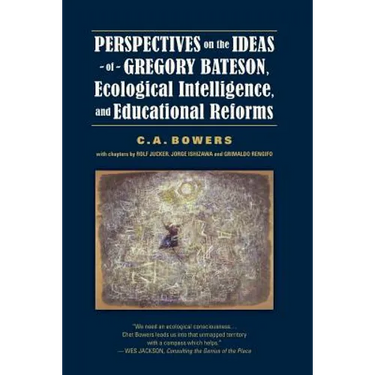 Perspectives on the Ideas of Gregory Bateson, Ecological Intelligence, and Educational Reforms