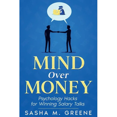 Mind Over Money: Psychology Hacks for Winning Salary Talks