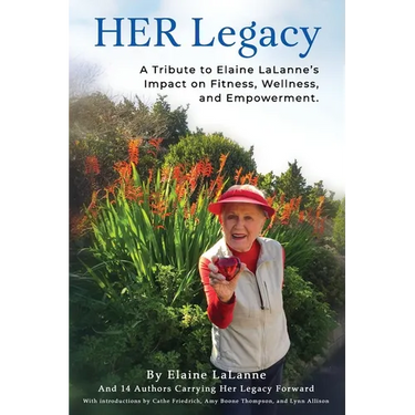 HER Legacy: A Tribute to Elaine LaLanne's Impact on Health, Wellness and Empowerment
