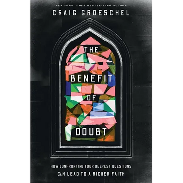The Benefit of Doubt: How Confronting Your Deepest Questions Can Lead to a Richer Faith