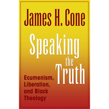 Speaking the Truth: Ecumenism, Liberation and Black Theology