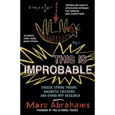 This Is Improbable: Cheese String Theory, Magnetic Chickens and Other Wtf Research