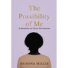 The Possibility of Me: A Mémoire in Three Movements