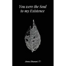 You were the Soul to my Existence