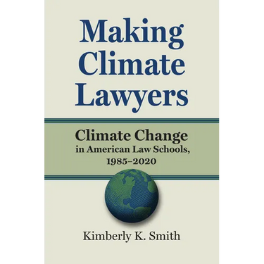 Making Climate Lawyers: Climate Change in American Law Schools, 1985-2020