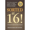 Sorted at 16!: How to Raise Independent, Confident and Happy Children Using Authentic Montessori Principles
